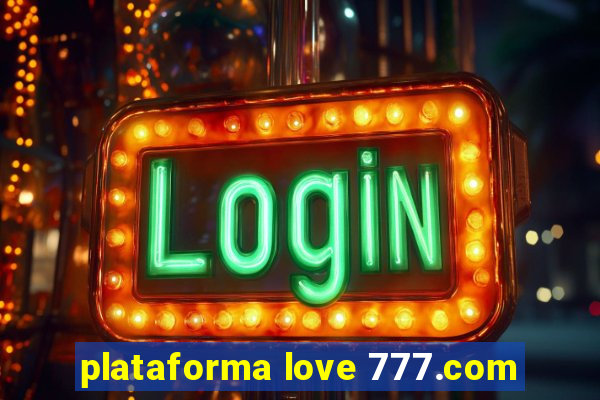 plataforma love 777.com